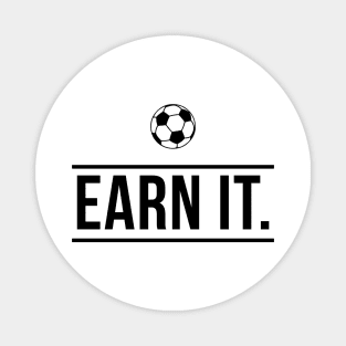 Earn It Football Quote Magnet